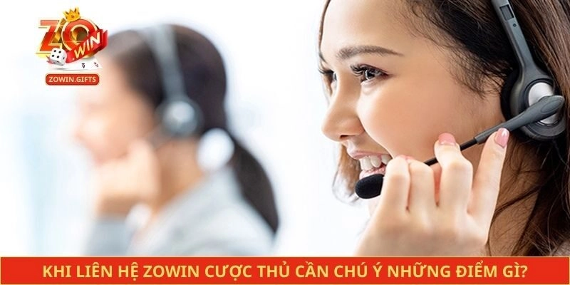 Khi liên hệ Zowin cược thủ cần chú ý những điểm gì?